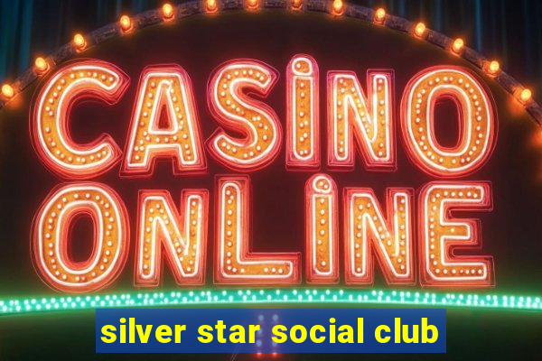 silver star social club